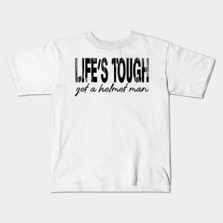 Life’s tough get a helmet, man! - Black Kids T-Shirt